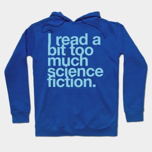 I read a bit too much science fiction. Hoodie